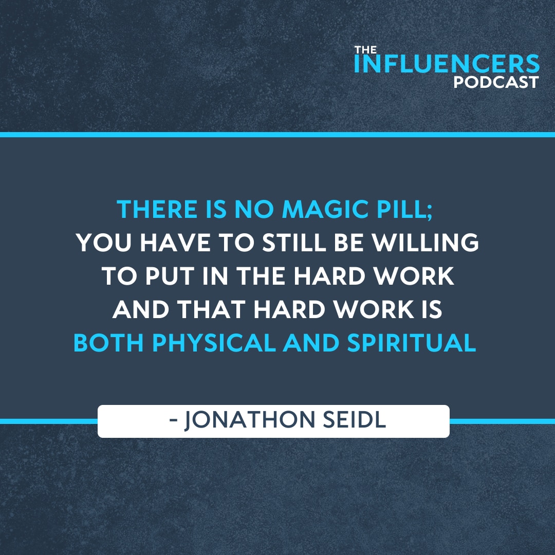 Episode 57 quote: There is no magic pill; you have to still be willing to put in the hard work and that hard work is both physical and spiritual.