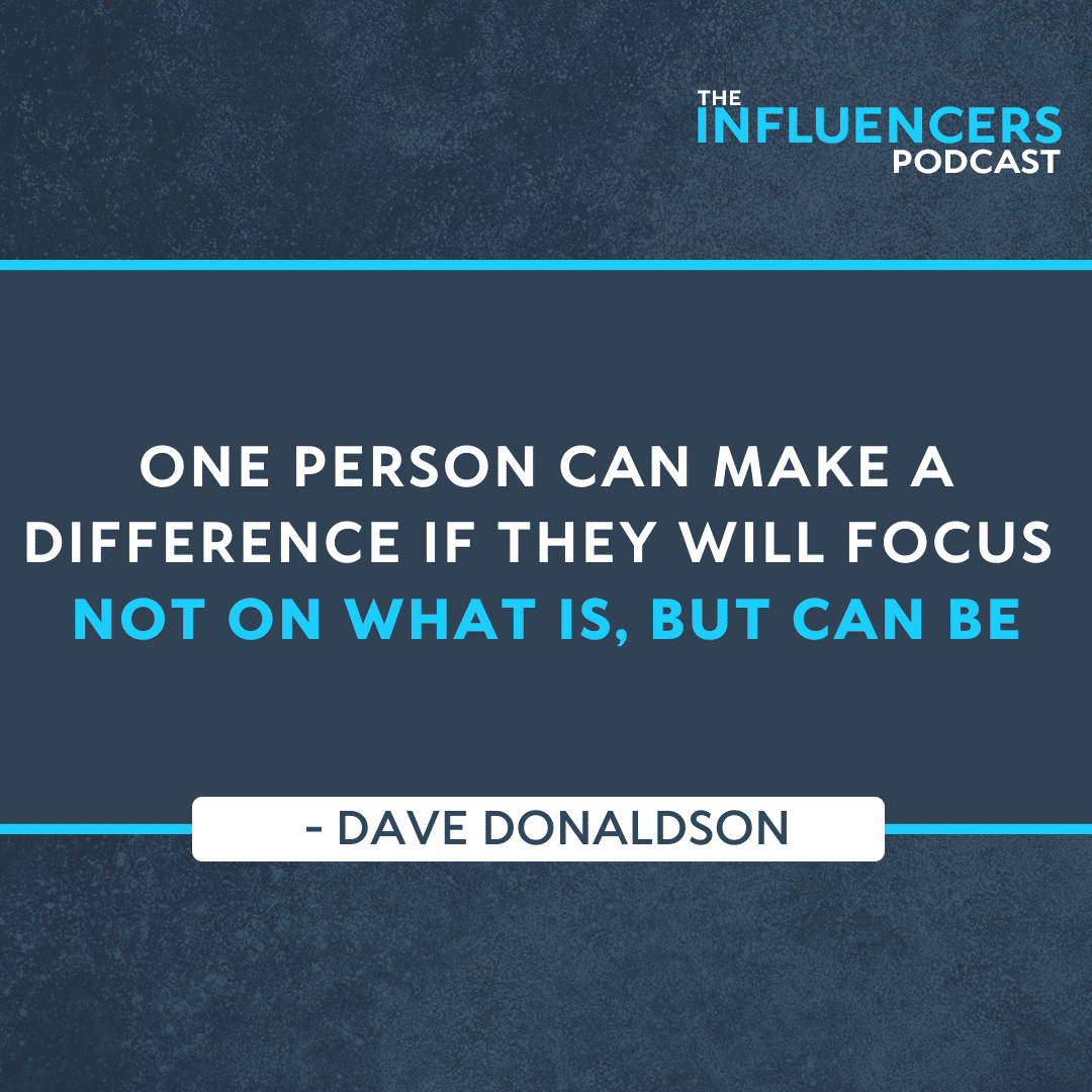 Episode 64 Quote: One person can make a difference if they will focus not on what is, but can be.