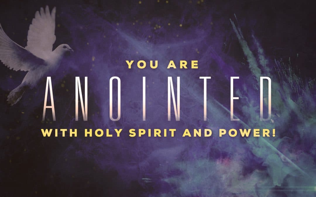 You are Anointed With Holy Spirit and Power!