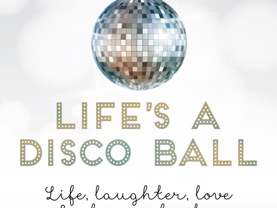 Life’s a Disco Ball!