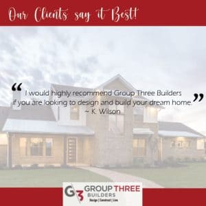GROUP THREE BUILDERS client reviews Home builders Texas home builder Austin tx ATX