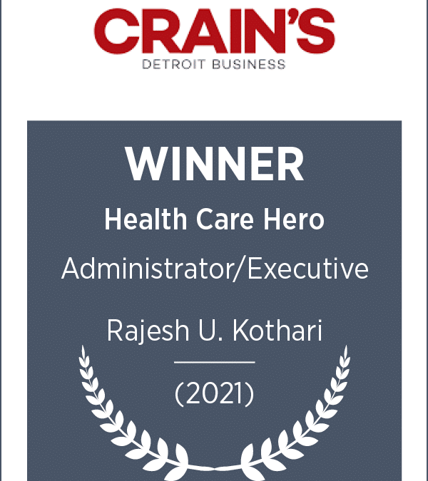 Rajesh Kothari Honored as Crain’s Detroit Business’ 2021 Administrator/Executive Health Care Hero