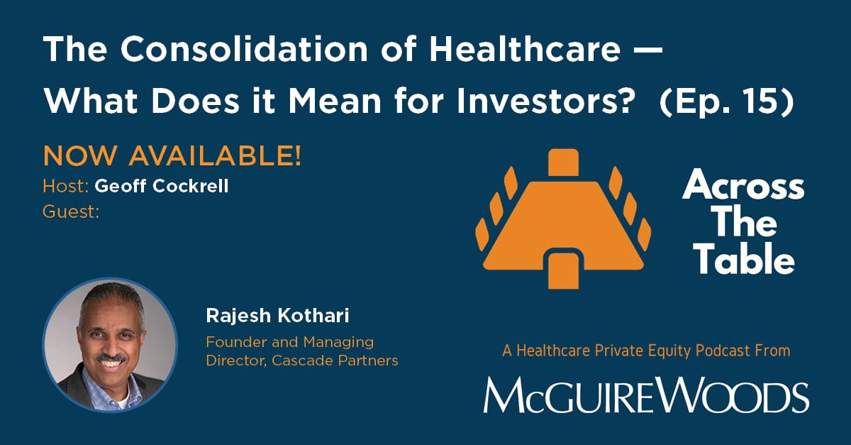 Raj Kothari Featured on “Across the Table, A Healthcare Private Equity Podcast”
