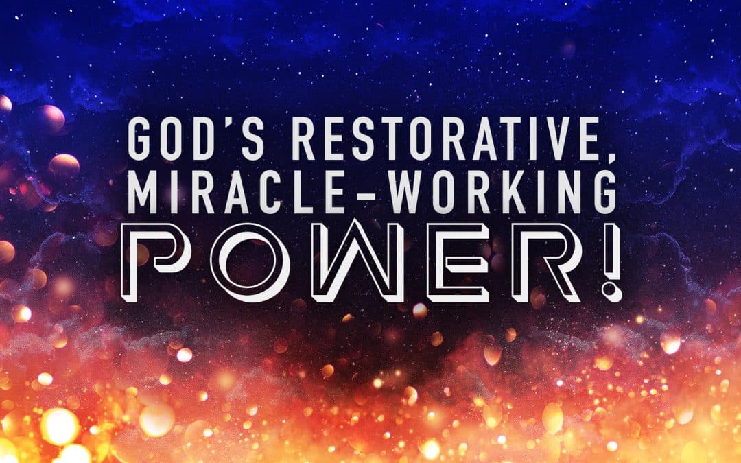 God’s Restorative, Miracle-Working Power!