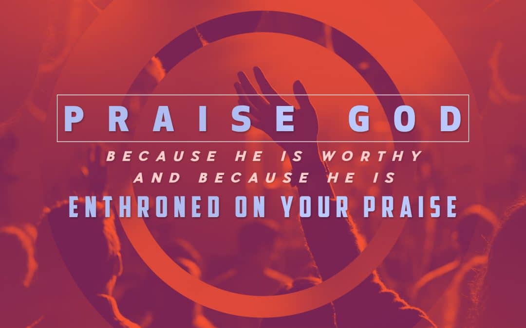 God is Enthroned on Your Praise