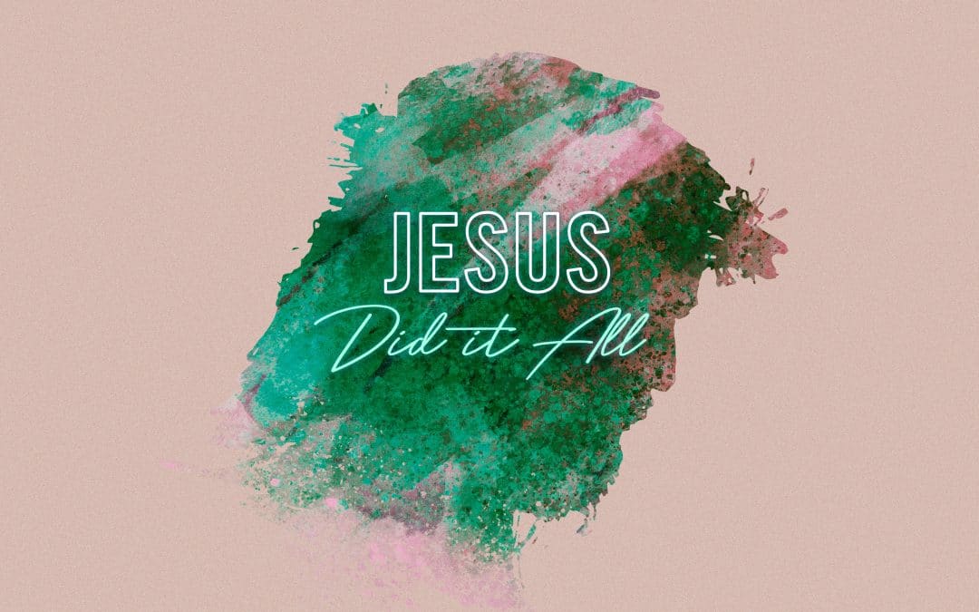 Jesus Did It All