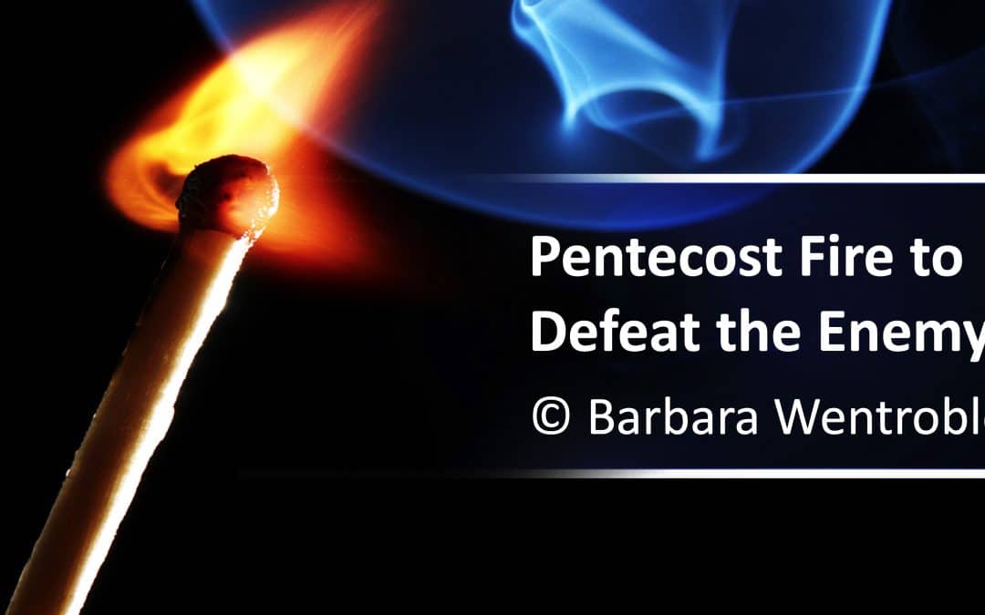 Pentecost Fire to Defeat the Enemy