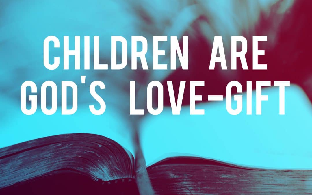 Children are God’s Love-Gift