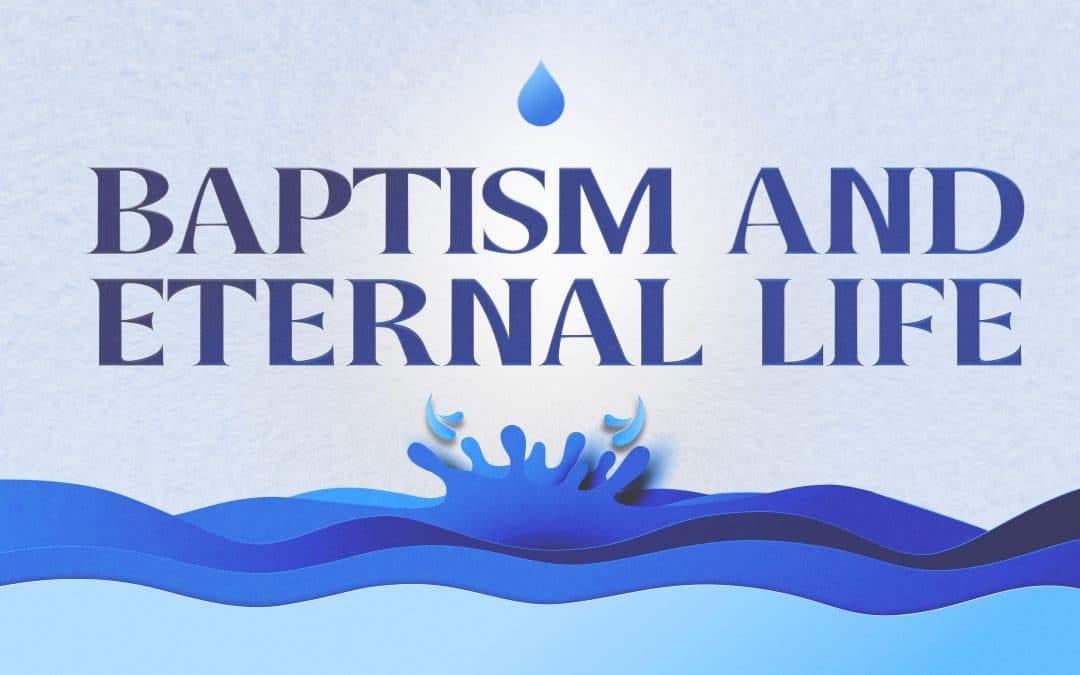 Baptism and Eternal Life