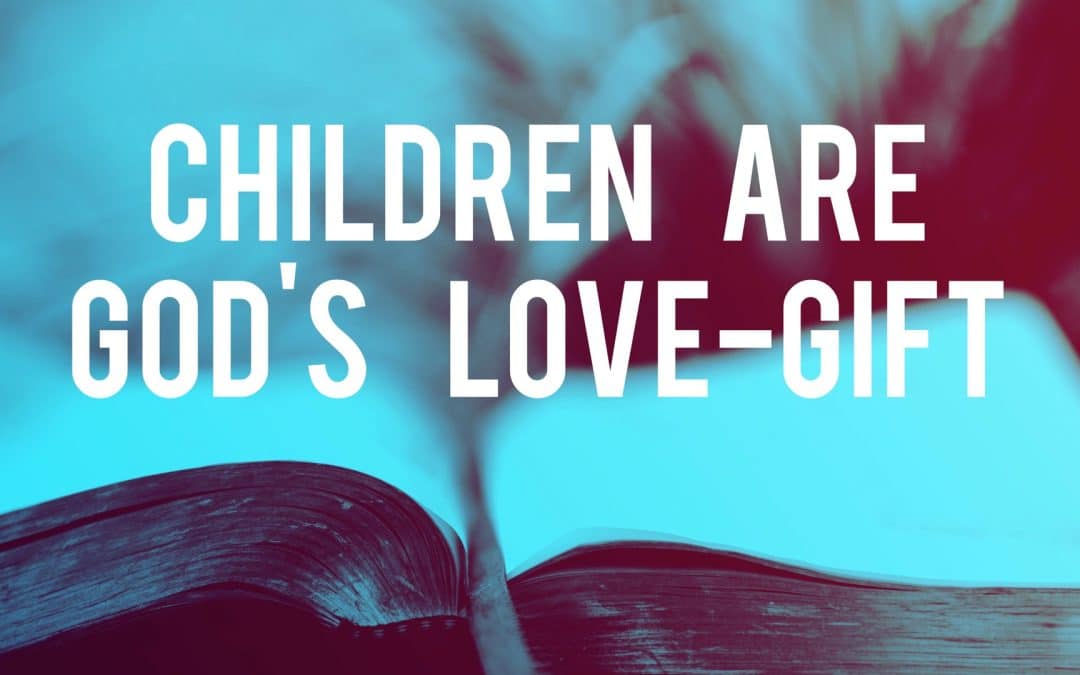 Children are God’s Love-Gift