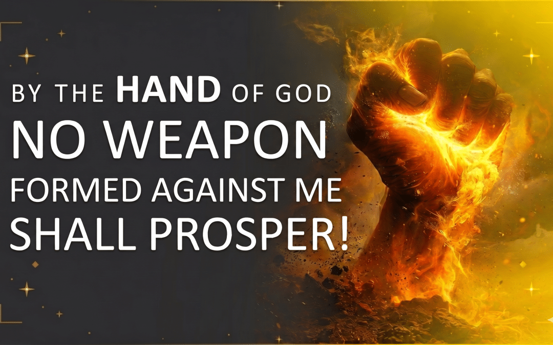 By the Hand of God No Weapon Formed Against Me Shall Prosper