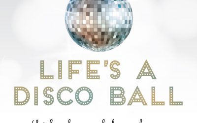 Life’s a Disco Ball!